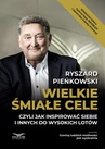 ebook Wielkie śmiałe cele czyli jak inspirować siebie i innych do wysokich lotów - Ryszard Pieńkowski