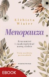 ebook Menopauza Zrozumieć i zaakceptować nową siebie - Elżbieta Wiater