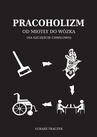 ebook Pracoholizm. Od miotły do wózka (na szczęście chwilowo) - Łukasz Tkaczyk