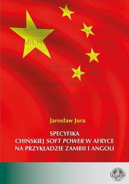 ebook Specyfika chińskiej soft power w Afryce na przykładzie Zambii i Angoli. Operacjonalizacja pojęcia i analiza empiryczna na podstawie badania zawartości mediów oraz wypowiedzi internautów