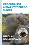 ebook Czochrałem antarktycznego słonia - Mikołaj Golachowski