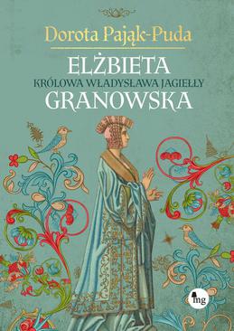 ebook Elżbieta Granowska. Królowa Władysława Jagiełły