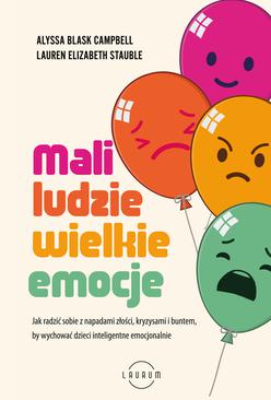 ebook Mali ludzie - wielkie emocje. Jak radzić sobie z napadami złości, kryzysami i buntem, by wychować dzieci inteligentne emocjonalnie