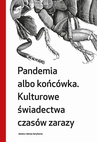 ebook Pandemia albo końcówka. Kulturowe świadectwa czasów zarazy - Małgorzata Grzegorzewska,Maciej Ganczar,Ireneusz Gielata