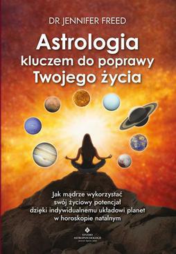 ebook Astrologia kluczem do poprawy Twojego życia. Jak mądrze wykorzystać swój życiowy potencjał dzięki indywidualnemu układowi planet w horoskopie