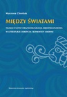 ebook Między światami. Tłumacz ustny oraz komunikacja międzykulturowa w literaturze odkrycia i konkwisty Ameryki - Marzena Chrobak