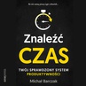 ebook Znaleźć czas. Twój sprawdzony system produktywności - Michał Barczak