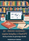 ebook 30-dniowe wyzwanie: napisz książkę z ChatGPT – krok po kroku do gotowego ebooka - Przemysław Gmerek