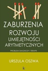 ebook Zaburzenia rozwoju umiejętności arytmetycznych. Problemy diagnozy i terapii - Urszula Oszwa