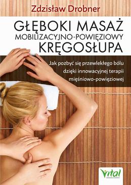 ebook Głęboki masaż mobilizacyjno-powięziowy kręgosłupa. Jak pozbyć się przewlekłego bólu dzięki innowacyjnej terapii mięśniowo-powięziowej