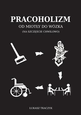 ebook Pracoholizm. Od miotły do wózka (na szczęście chwilowo)