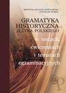 ebook Gramatyka historyczna języka polskiego w testach, ćwiczeniach i tematach egzaminacyjnych - Stanisław Dubisz,Krystyna Długosz-Kurczabowa