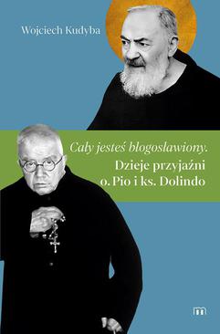 ebook „Cały jesteś błogosławiony”. Dzieje przyjaźni o. Pio i ks. Dolindo