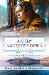 ebook A kiedy nadejdzie dzień - Ewelina Maria Mantycka