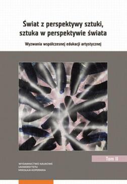 ebook Świat z perspektywy sztuki, sztuka w perspektywie świata. Wyzwania współczesnej edukacji artystycznej. Tom 2