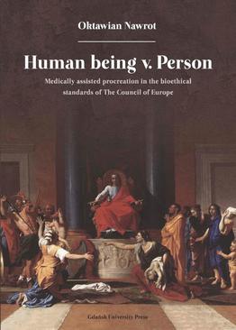 ebook Human being v. Person. Medically assisted procreation in the bioethical standards of The Council of Europe