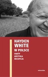 ebook Hayden White w Polsce: fakty, krytyka, recepcja - Ewa Domańska,Edward Skibiński,Paweł Stróżyk