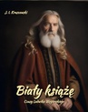 ebook Biały książę. Czasy Ludwika Węgierskiego - Józef Ignacy Kraszewski