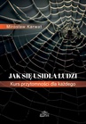 ebook Jak się usidla ludzi. Kurs przytomności dla każdego - Mirosław Karwat