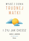 ebook Wyjdź z cienia trudnej matki i żyj, jak chcesz - Karen C. L. Anderson