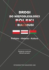 ebook Drogi do niepodległości Polski i Białorusi. Polityka - Historia - Kultura - 