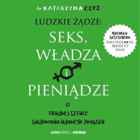 ebook Ludzkie żądze: seks, władza i pieniądze. O trudnej sztuce budowania udanego związku