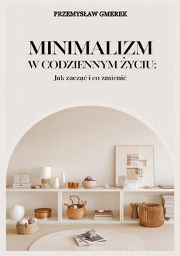 ebook Minimalizm w codziennym życiu: Jak zacząć i co zmienić