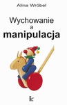 ebook Wychowanie a manipulacja - Alina Wróbel