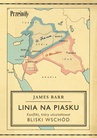 ebook Linia na piasku. Konflikt, który ukształtował Bliski Wschód - James Barr