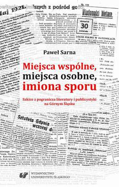 ebook Miejsca wspólne, miejsca osobne, imiona sporu. Szkice z pogranicza literatury i publicystyki na Górnym Śląsku