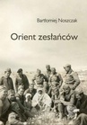 ebook Orient zesłańców. Bliski Wschód w oczach Polaków ewakuowanych ze Związku Sowieckiego (1942–1945) - Bartłomiej Noszczak