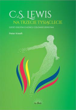 ebook C.S.Lewis na trzecie tysiąclecie. Sześć esejów o Końcu człowieczeństwa