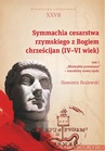 ebook Symmachia cesarstwa rzymskiego z Bogiem chrześcijan (IV-VI wiek). Tom I. „Niezwykła przemiana" – narodziny nowej epoki - Sławomir Bralewski