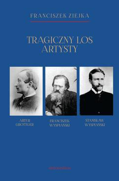 ebook Tragiczny los artysty. Artur Grottger – Franciszek Wyspiański – Stanisław Wyspiański