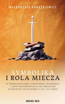 ebook Symbolika i rola miecza w średniowiecznej literaturze zachodniej i jego reinterpretacja na podstawie wybranych przykładów z XIX i XX wiek