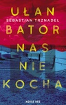 ebook Ułan Bator nas nie kocha - Sebastian Trznadel