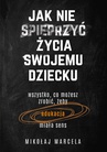 ebook Jak nie spieprzyć życia swojemu dziecku - Mikołaj Marcela