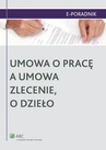 ebook Umowa o pracę a umowa zlecenie, o dzieło - Agnieszka Sieńko,Ewa Suknarowska-Drzewiecka,Monika Latos-Miłkowska,Agata Kamińska,Jarosław Masłowski,Paulina Zawadzka-Filipczyk,Magdalena Kostrzewa,Magdalena Kuba