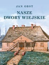 ebook Nasze dwory wiejskie - Jan Obst