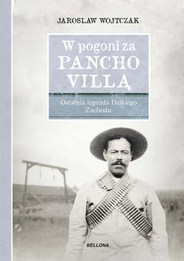 ebook W pogoni za Pancho Villą. Ostatnia legenda Dzikiego Zachodu