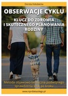 ebook Obserwacje cyklu. Klucz do zdrowia i skutecznego planowania rodziny. Metoda objawowo-termiczna podwójnego sprawdzenia krok po kroku. - Dorota Hołubecka