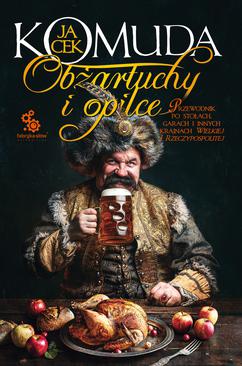 ebook Obżartuchy i opilce. Przewodnik po stołach, garach i innych krainach wielkiej I Rzeczypospolitej