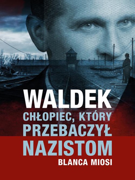 Okładka:Waldek. Chłopiec, który przebaczył nazistom 