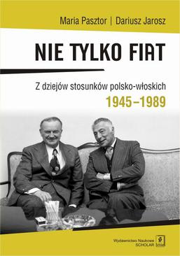 ebook Nie tylko Fiat. Z dziejów stosunków polsko-włoskich 1945-1989