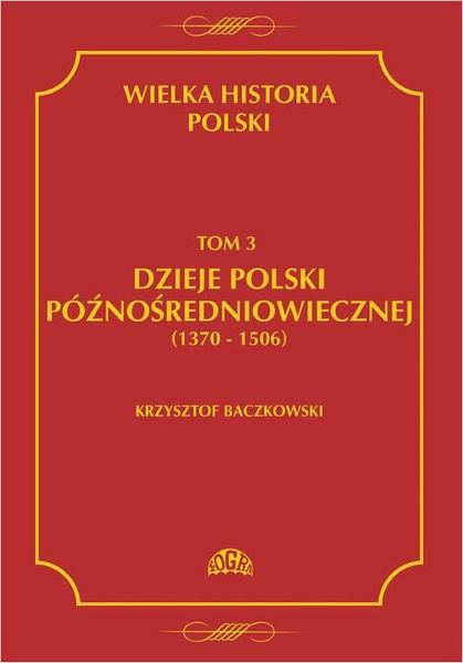 Okładka:Wielka historia Polski Tom 3 Dzieje Polski późnośredniowiecznej (1370-1506) 