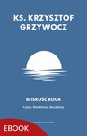 ebook Bliskość Boga - Ks. Krzysztof Grzywocz