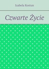 ebook Czwarte Życie - Izabela Kostun