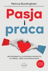 ebook Pasja i praca.  Jak odnaleźć to, co kochasz, kochać to, co robisz, i robić to do końca życia - Marcus Buckingham