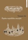 ebook Śląska republika muzyki. Muzyczne imaginaria nadodrzańskich humanistów - Tomasz Jeż