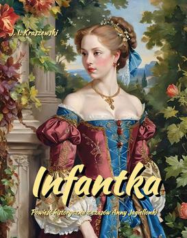 ebook Infantka. Powieść historyczna. Anna Jagiellonka